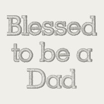 Blessed to be a Dad embroidered shirts