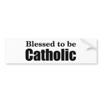 Blessed to be Catholic bumper stickers