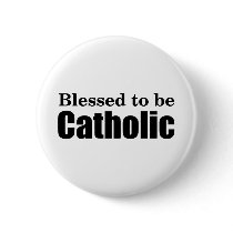 Blessed to be Catholic Pinback Button