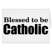 Blessed to be Catholic Greeting Card