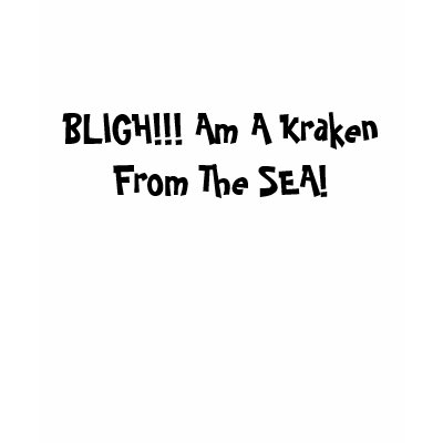BLIGH!!! Am A Kraken From The SEA! Shirt by TheLu1995
