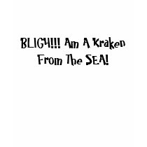 BLIGH!!! Am A Kraken From The SEA! t-shirts