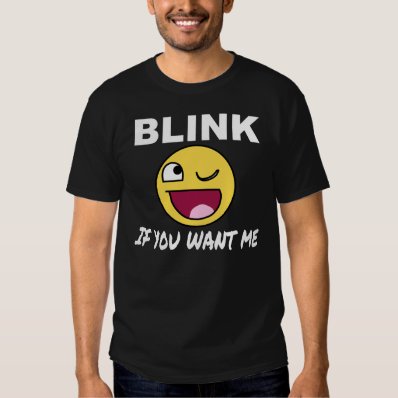 BLINK IF YOU WANT ME T-SHIRT