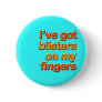 Blistered Fingers Pinback Button Blistered Fingers Pinback Button
