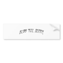 Blog 'Til Death bumper stickers by voiceofbragg Blog 'Til Death bumper stickers