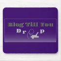 Blog Till You Drop Blogger Mouse Pad