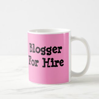 Blogger For Hire Coffee Mug, Coffee Cup