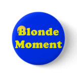 Blonde Moment Pinback Button
