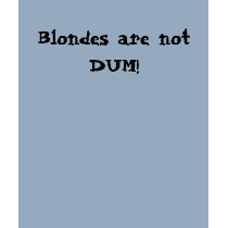 Blondes are not DUM! t-shirts by hvnsflnangel Blondes are not DUM! t-shirts