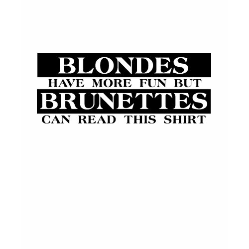 Blondes Brunettes Funny Shirt Humor shirt