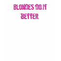 Blondes do it better. t-shirts by emilypizzi Blondes do it better. t-shirts