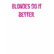 Blondes do it better. t-shirts