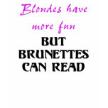 BLONDES HAVE MORE FUN, BUT BRUNETTES CAN READ t-shirts