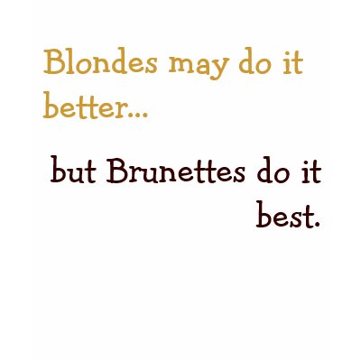 Blondes may do it better... tshirt by Swe3tnsourchicke