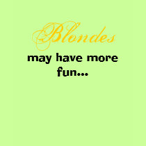 Blondes may have more fun... t-shirts
