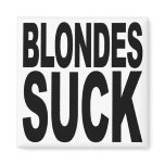 Blondes Suck Refrigerator Magnet
