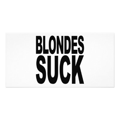 Blondes Suck Photo Cards by MyShirtSucks