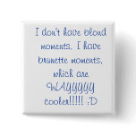 blonds and brunettes :D buttons