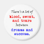 Blood Sweat and Tears Refrigerator Magnets
