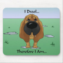 Bloodhound - I Drool...Therefore I Am.. mousepads