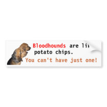 Bloodhounds, are like, potato chips . . . bumper stickers by MisterJones1950 Bloodhounds, are like, potato chips . . . bumper stickers