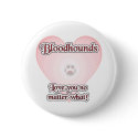 Bloodhounds Love U No Matter What - Button by GreyWolfCreation Bloodhounds Love U No Matter What - Button