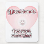Bloodhounds Love U No Matter What Mouse Pads