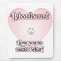 Bloodhounds Love U No Matter What mousepads by GreyWolfCreation Bloodhounds Love U No Matter What mousepads