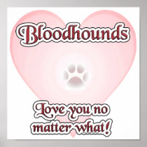 Bloodhounds Love You No Matter What Poster