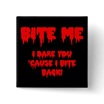 Bloody "Bite Me I Dare You 'Cause I Bite Back!" buttons by JuJuGarden Bloody "Bite Me I Dare You 'Cause I Bite Back!" buttons
