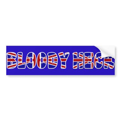 Bloody Heck Bumper Sticker by totallygraffiti