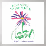BLOOM WHERE YOU ARE PLANTED posters