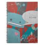 "Bloop" Means I Love You, in Robot Spiral Notebook