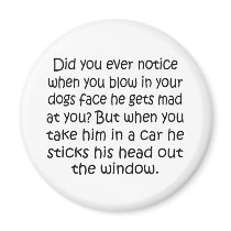 Blow In A Dogs Face Refrigerator Magnets
