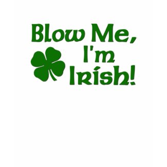 Blow me I'm Irish t-shirt shirt