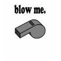 Blow Me Whistle T-shirt