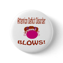 Blows Attention Deficit Disorder Button by causeican Blows Attention Deficit Disorder Button
