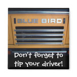 Blue Bird Bus, Don't forget to tip your driver!
