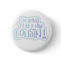 Blue I'm Going to be a Cousin buttons by familymembers Blue I'm Going to be a Cousin buttons