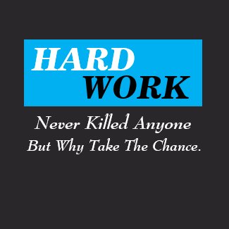blue long box, HARD, WORK, Never Killed Anyone,... shirt