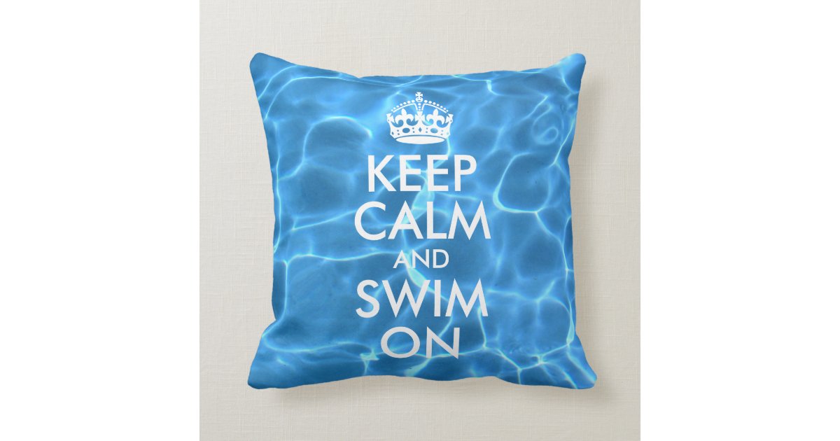 Blue Pool Water Keep Calm and Swim On Throw Pillow Zazzle