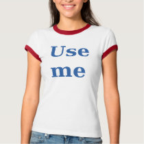 Blue Ringer Use Me t-shirts