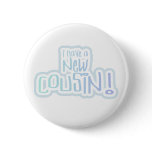 Blue Text I Have a New Cousin Pin