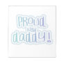 Blue Text Proud New Daddy Gifts Note Pads