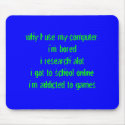 blue, why I use my computer:i'm boredi research... mousepads by Steph7048 blue, why I use my computer:i'm boredi research... mousepads
