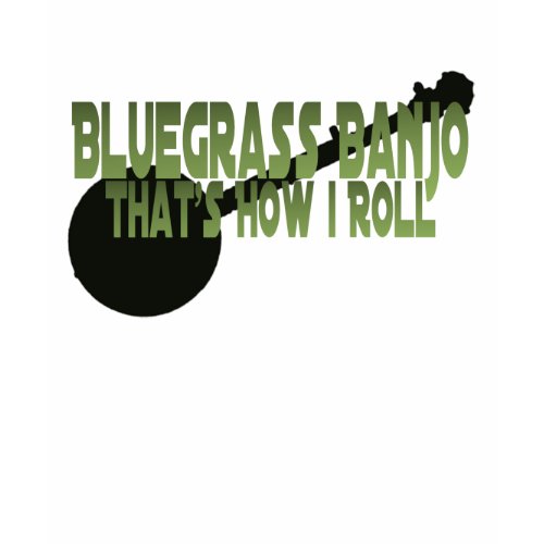 Bluegrass Banjo That's How I Roll shirt
