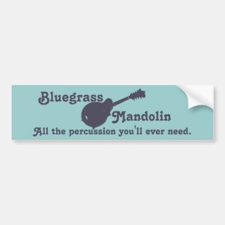 Bluegrass Mandolin - All the Percussion You Need Bumper Stickers