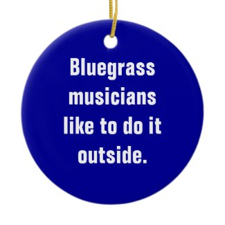 Bluegrass Musicians Like To Do It Outside Christmas Tree Ornament