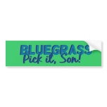 Bluegrass: Pick it, Son! Bumper Sticker