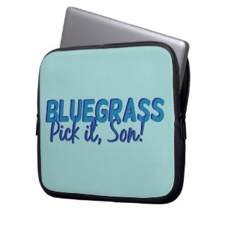 Bluegrass. Pick it Son! Computer Sleeves